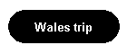 Wales trip